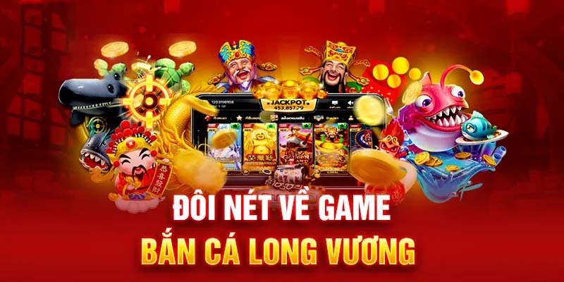 Bắn Cá Long Vương - Khám Phá Thế Giới Đại Dương Nhận Thưởng