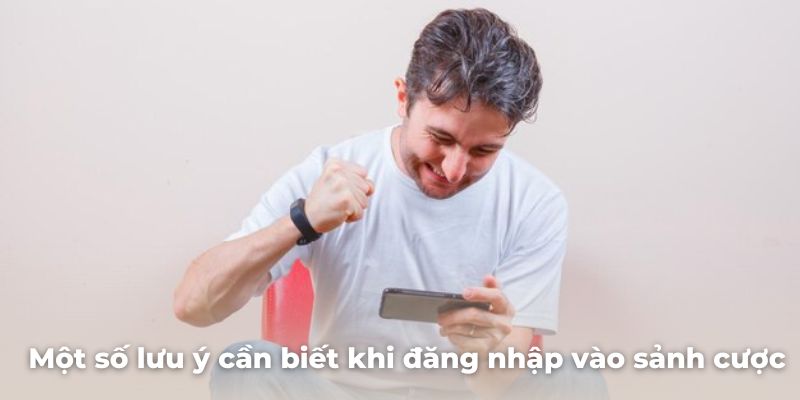 Một số lưu ý cần biết khi đăng nhập vào sảnh cược mới nhất