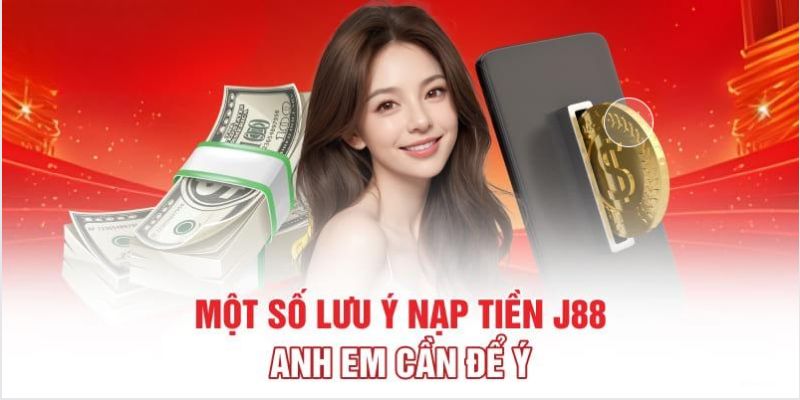 Chú ý khi nạp tiền J88 hội viên nên biết